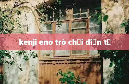 kenji eno trò chơi điện tử