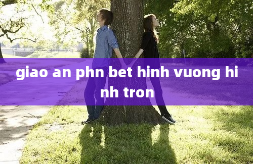 giao an phn bet hinh vuong hinh tron