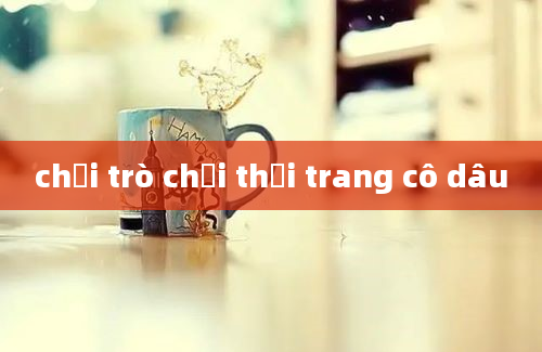 chơi trò chơi thời trang cô dâu