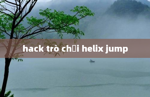 hack trò chơi helix jump