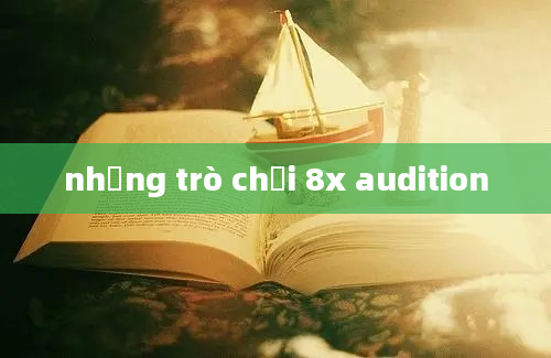 những trò chơi 8x audition