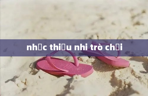 nhạc thiếu nhi trò chơi