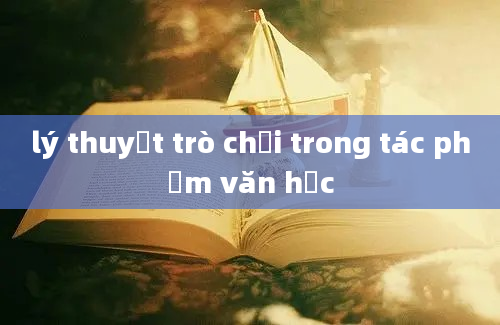 lý thuyết trò chơi trong tác phẩm văn học