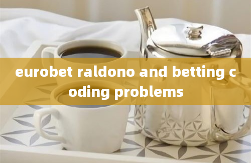 eurobet raldono and betting coding problems