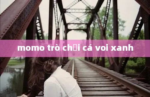 momo trò chơi cá voi xanh