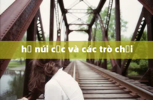 hồ núi cốc và các trò chơi