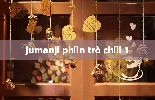 jumanji phần trò chơi 1