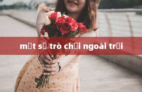 một số trò chơi ngoài trời