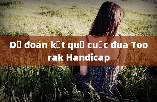 Dự đoán kết quả cuộc đua Toorak Handicap