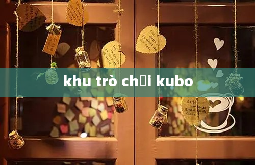 khu trò chơi kubo