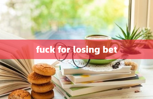 fuck for losing bet