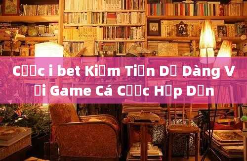 Cược i bet Kiếm Tiền Dễ Dàng Với Game Cá Cược Hấp Dẫn