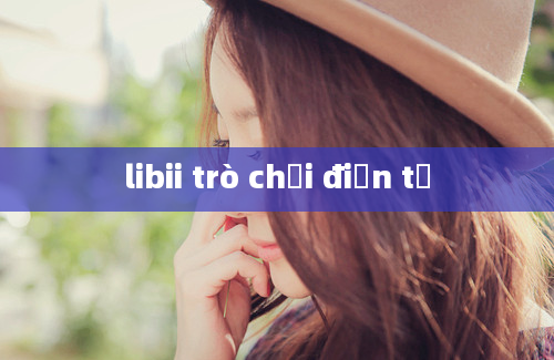 libii trò chơi điện tử