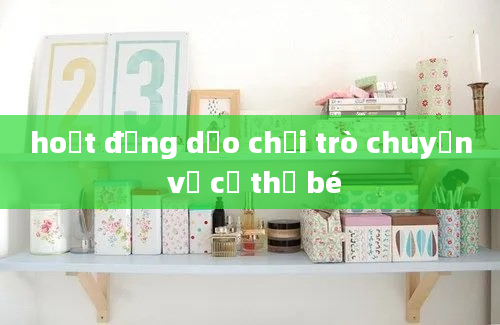 hoạt động dạo chơi trò chuyện về cơ thể bé