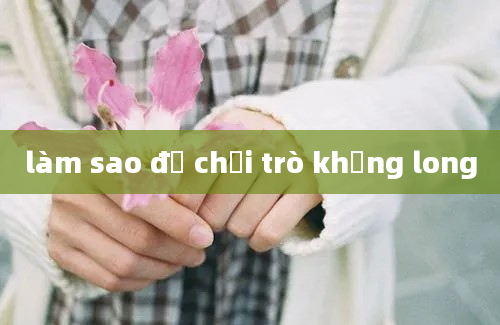 làm sao để chơi trò khủng long