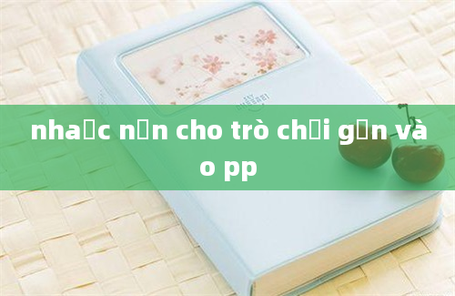 nhaạc nền cho trò chơi gắn vào pp