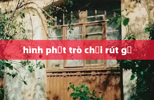 hình phạt trò chơi rút gỗ