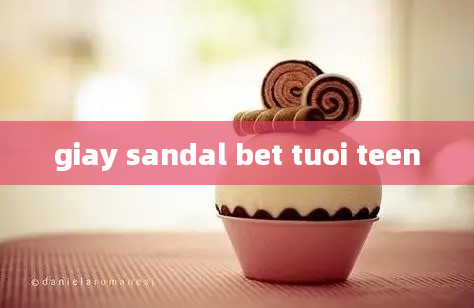 giay sandal bet tuoi teen