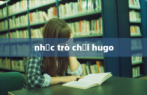 nhạc trò chơi hugo