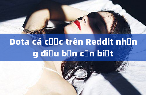 Dota cá cược trên Reddit những điều bạn cần biết