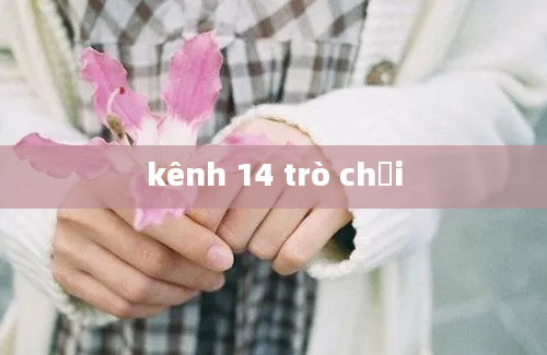 kênh 14 trò chơi