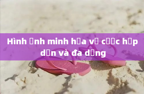 Hình ảnh minh họa về cược hấp dẫn và đa dạng