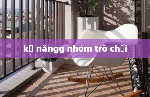 kỹ năngg nhóm trò chơi