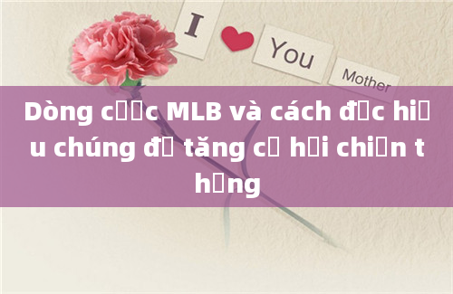 Dòng cược MLB và cách đọc hiểu chúng để tăng cơ hội chiến thắng