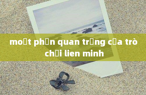 moột phần quan trọng của trò chơi lien minh