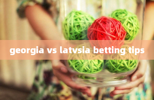 georgia vs latvsia betting tips