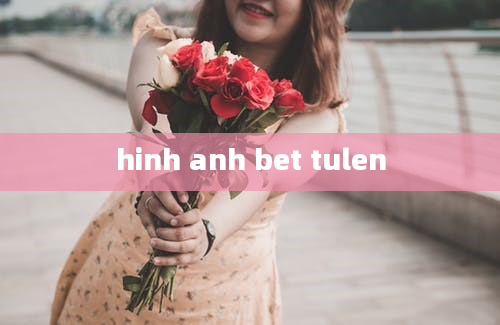 hinh anh bet tulen