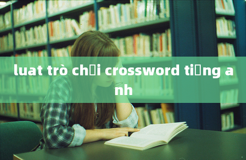 luat trò chơi crossword tiếng anh