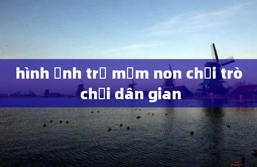 hình ảnh trẻ mầm non chơi trò chơi dân gian