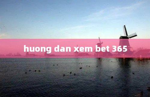 huong dan xem bet 365