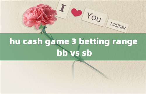 hu cash game 3 betting range bb vs sb