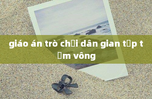 giáo án trò chơi dân gian tập tầm vông