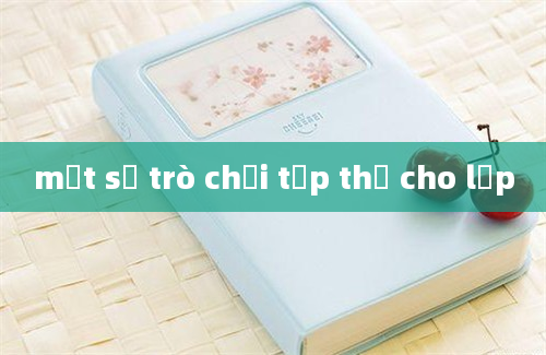 một số trò chơi tập thể cho lớp