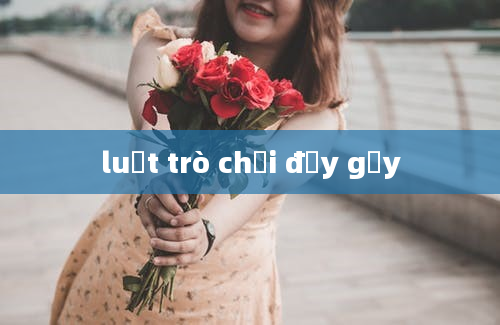 luật trò chơi đẩy gậy