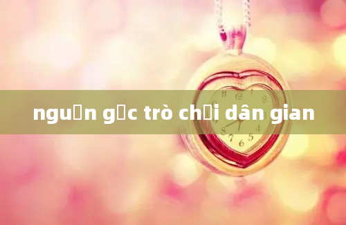 nguồn gốc trò chơi dân gian