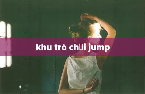 khu trò chơi jump