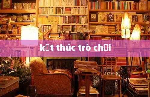 kết thúc trò chơi