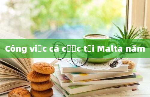 Công việc cá cược tại Malta năm