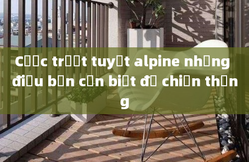 Cược trượt tuyết alpine những điều bạn cần biết để chiến thắng