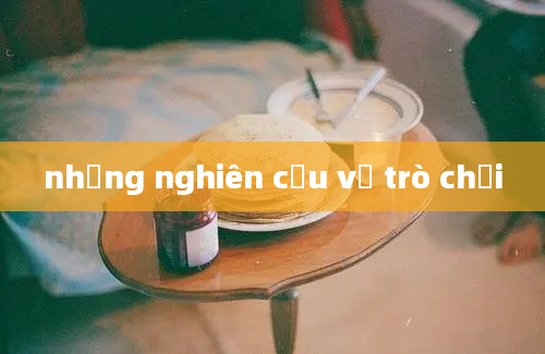 những nghiên cứu về trò chơi