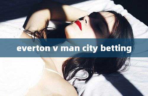 everton v man city betting