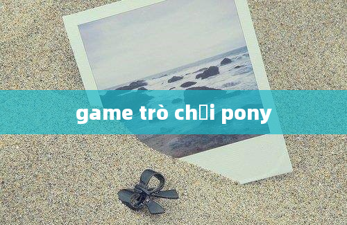 game trò chơi pony