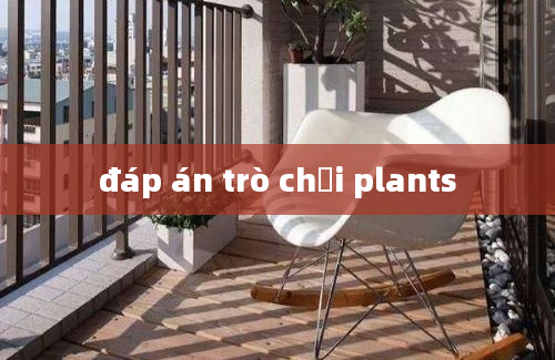 đáp án trò chơi plants