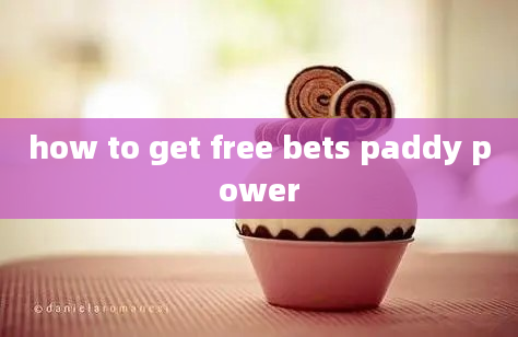 how to get free bets paddy power