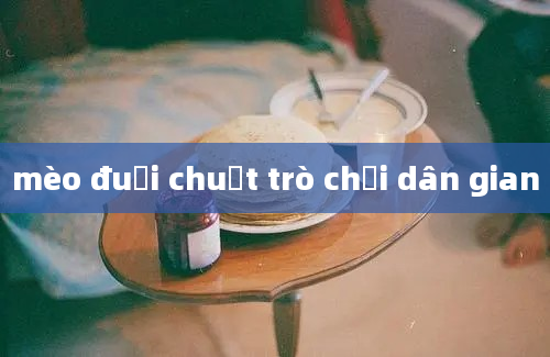 mèo đuổi chuột trò chơi dân gian