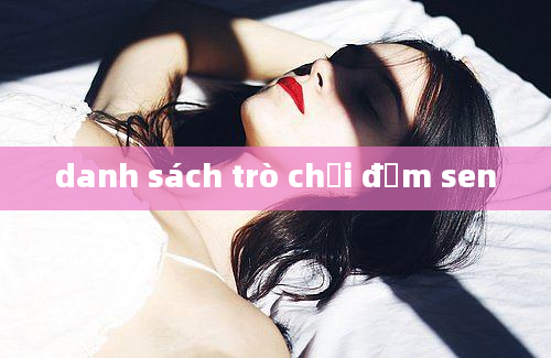 danh sách trò chơi đầm sen